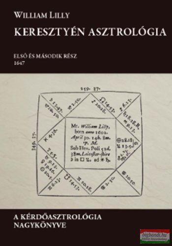 William Lilly - Keresztyén asztrológia - A kérdőasztrológia nagykönyve
