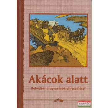 Hunyadi Csaba Zsolt szerk. - Akácok alatt