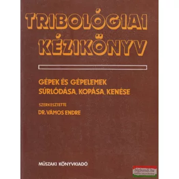 Dr. Vámos Endre szerk. - Tribológiai kézikönyv