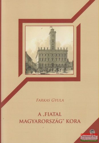 Farkas Gyula - A Fiatal Magyarország kora