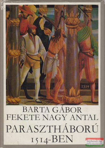 Barta Gábor, Fekete Nagy Antal - Parasztháború 1514-ben