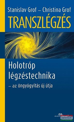 Christina Grof, Stanislav Grof - Transzlégzés - Holotróp légzéstechnika - az öngyógyítás új útja