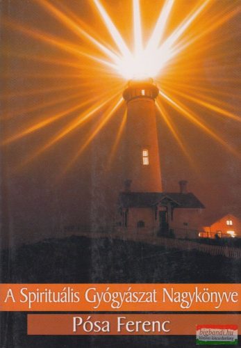 Pósa Ferenc - A Spirituális Gyógyászat Nagykönyve