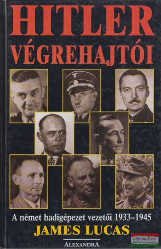 Hitler végrehajtói - A német hadigépezet vezetői 1933-1945
