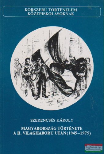 Szerencsés Károly - Magyarország története a II. világháború után (1945-1975)