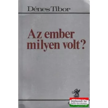 Az ember milyen volt?