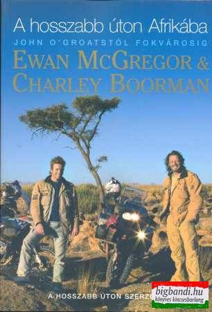 Ewan McGregor - Charley Boorman - A hosszabb úton Afrikába