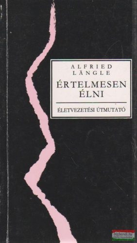 Alfried Langle - Értelmesen élni