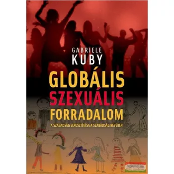 Gabriele Kuby - Globális szexuális forradalom