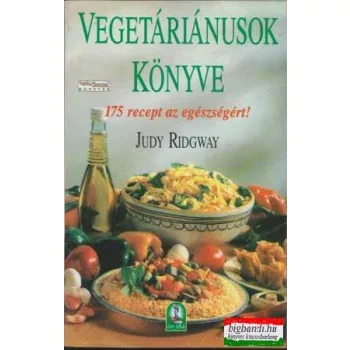  Judy Ridgway - Vegetáriánusok könyve - 175 recept az egészségért!