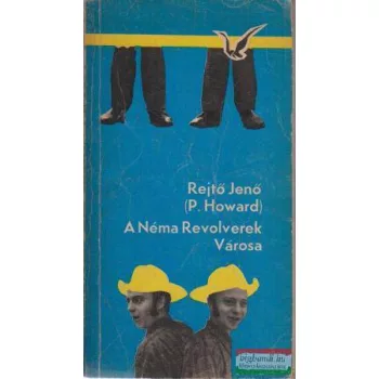 Rejtő Jenő (P. Howard) - A Néma Revolverek Városa