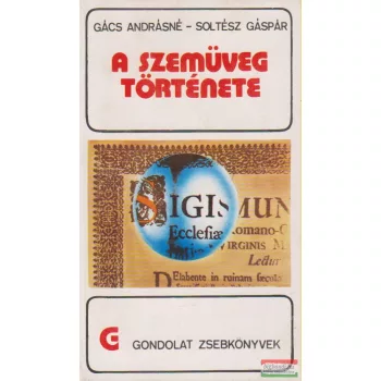   Gács Andrásné, Soltész Gáspár - A szemüveg története