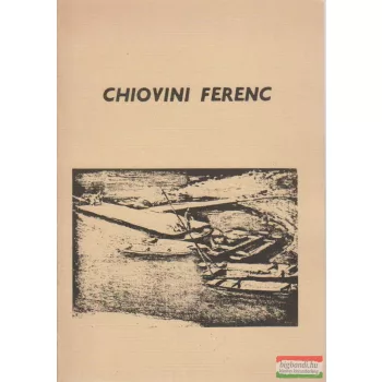   Bálintné Hegyesi Júlia szerk. - Chiovini Ferenc - 50 év a szolnoki művésztelepen 1926 - bibliográfia