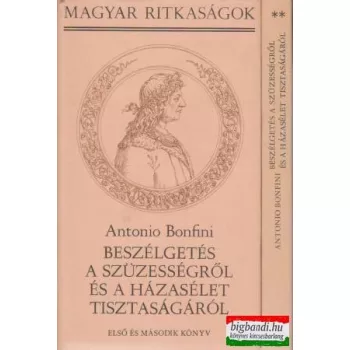   Antonio Bonfini - Beszélgetés a szüzességről és a házasélet tisztaságáról I-II.