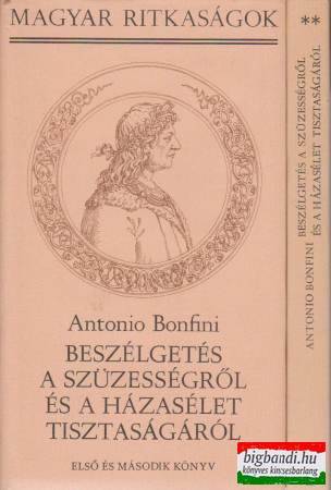 Antonio Bonfini - Beszélgetés a szüzességről és a házasélet tisztaságáról I-II.