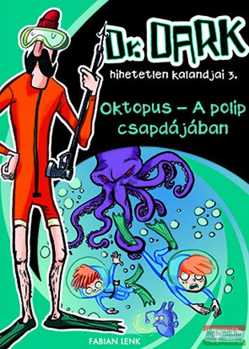 Fabian Lenk - Dr. Dark 3 - Oktopus - A polip csapdájában - Dr. Dark hihetetlen kalandjai 3. 
