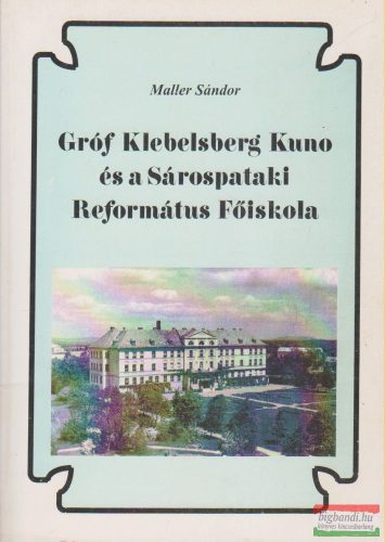 Gróf Klebelsberg Kuno és a Sárospataki Református Főiskola
