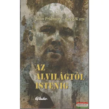 John Pridmore, Greg Watts - Az alvilágtól Istenig