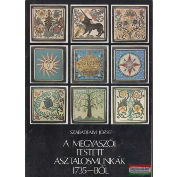   Szabadfalvi József - A megyaszói festett asztalosmunkák 1735-ből