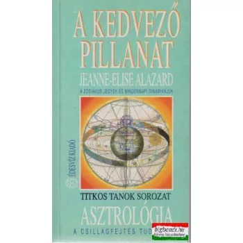   Jeanne-Elise Alazard - A kedvező pillanat - A zodiákus jegyek és mindennapi dinamikájuk