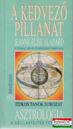 Jeanne-Elise Alazard - A kedvező pillanat - A zodiákus jegyek és mindennapi dinamikájuk