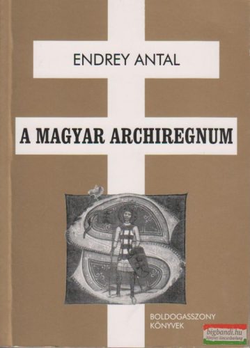 Endrey Antal - A magyar archiregnum