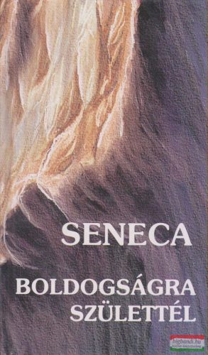 Lucius Annaeus Seneca - Boldogságra születtél
