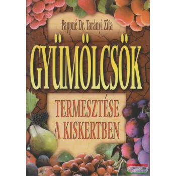   Pappné dr. Tarányi Zita  - Gyümölcsök termesztése a kiskertben 
