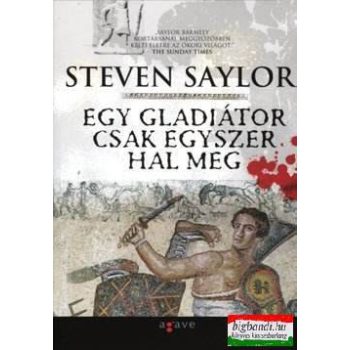 Steven Saylor - Egy gladiátor csak egyszer hal meg