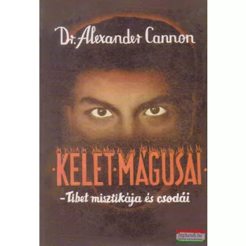   Dr. Alexander Cannon - Kelet mágusai - Tibet misztikája és csodái
