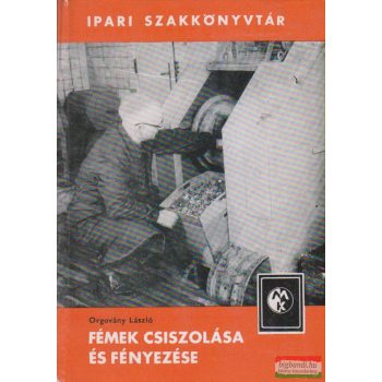 Orgovány László - Fémek csiszolása és fényezése
