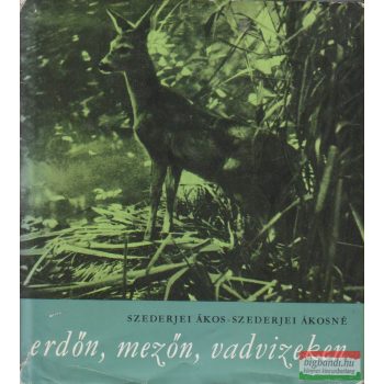   Szederjei Ákos, Szederjei Ákosné - Erdőn, mezőn, vadvizeken