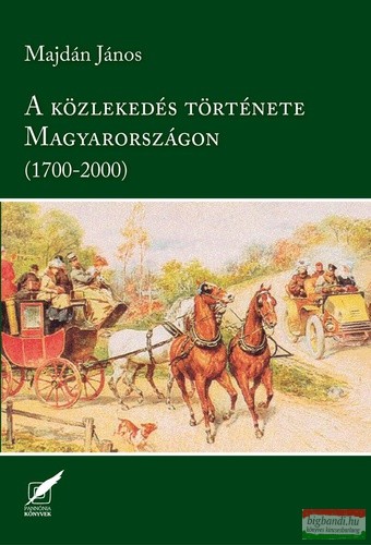 Majdán János - A ​közlekedés története Magyarországon (1700-2000)