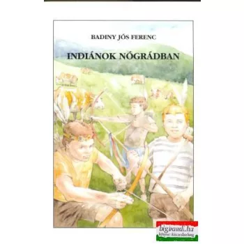 Badiny Jós Ferenc - Indiánok Nógrádban