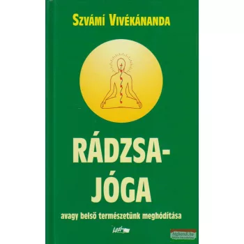   Szvámi Vivékánanda - Rádzsa-jóga, avagy belső természetünk meghódítása