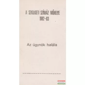  A Szigligeti Színház műhelye 1982-83 - Az ügynök halála