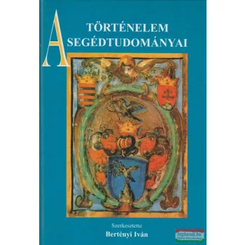 Bertényi Iván szerk. - A történelem segédtudományai