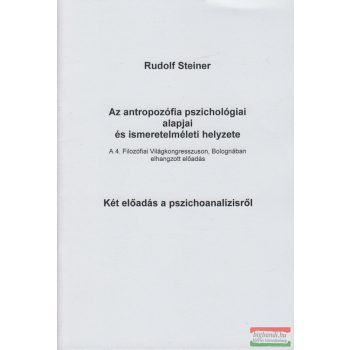   Rudolf Steiner - Az antropozófia pszichológiai alapjai és ismeretelméleti helyzete