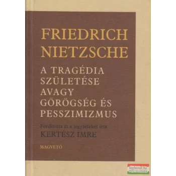   Friedrich Nietzsche - A tragédia születése avagy görögség és pesszimizmus