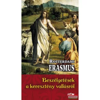   Rotterdami Erasmus - Beszélgetések a keresztény vallásról