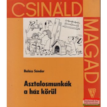 Balázs Sándor - Asztalosmunkák a ház körül