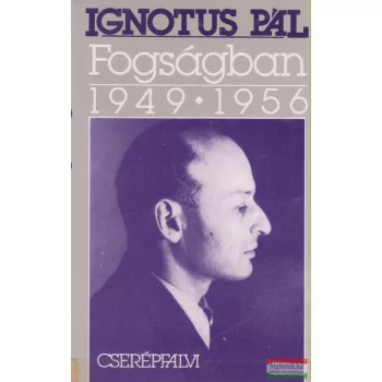 Ignotius Pál - Fogságban 1949-1956