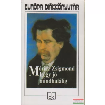 Móricz Zsigmond - Légy jó mindhalálig