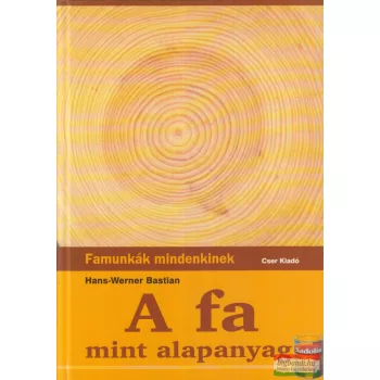   Hans-Werner Bastian - A fa mint alapanyag - Famunkák mindenkinek