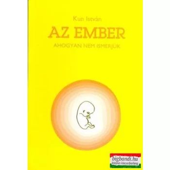 Kun István - Az ember - ahogyan nem ismerjük