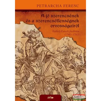   Petrarcha Ferenc - A jó szerencsének és a szerencsétlenségnek orvosságairól 