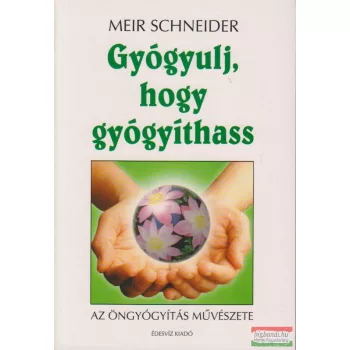 Meir Schneider - Gyógyulj, hogy gyógyíthass