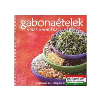 Gabonaételek - A nap ajándékai
