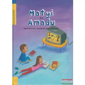   Ariane Le Fort, Valérie Michaux - Matyi és Amadu - avagy mi is az a fejlesztési együttműködés?