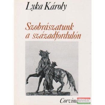 Lyka Károly - Szobrászatunk a századfordulón